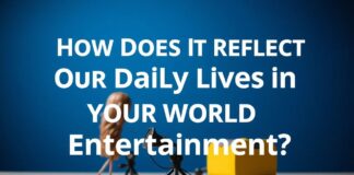 Eğlencenin Dünyasında Günlük Hayatımızı Nasıl Yansıtır? How Does It Reflect Our Daily Lives in the World of Entertainment?