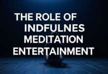 Eğlencenin Dünyasında Mindfulness Meditasyonun Rolü The Role of Mindfulness Meditation in the World of Entertainment