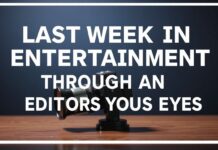 Eğlence Dünyasında Geçen Hafta: Bir Editörün Gözüyle Last Week in Entertainment: Through an Editor's Eyes