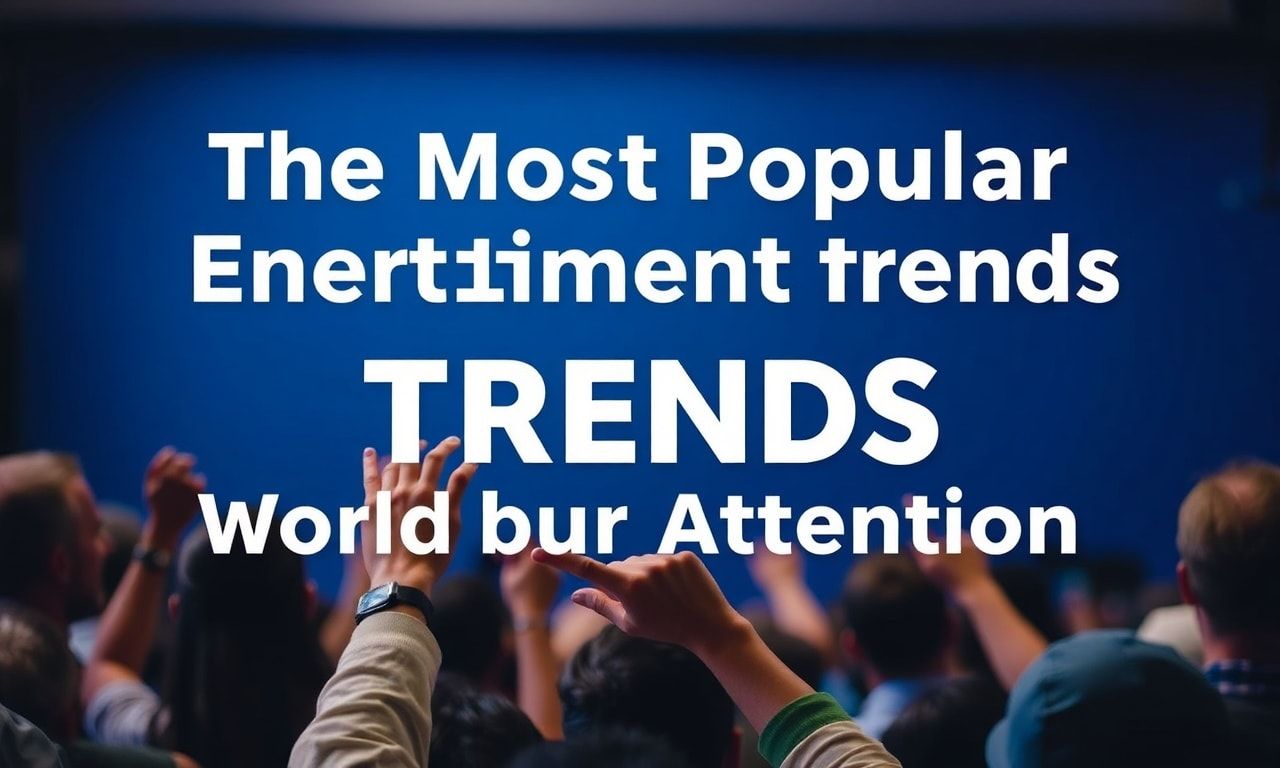 Dünyanın Dikkatini Çeken En Popüler Eğlence Trendleri