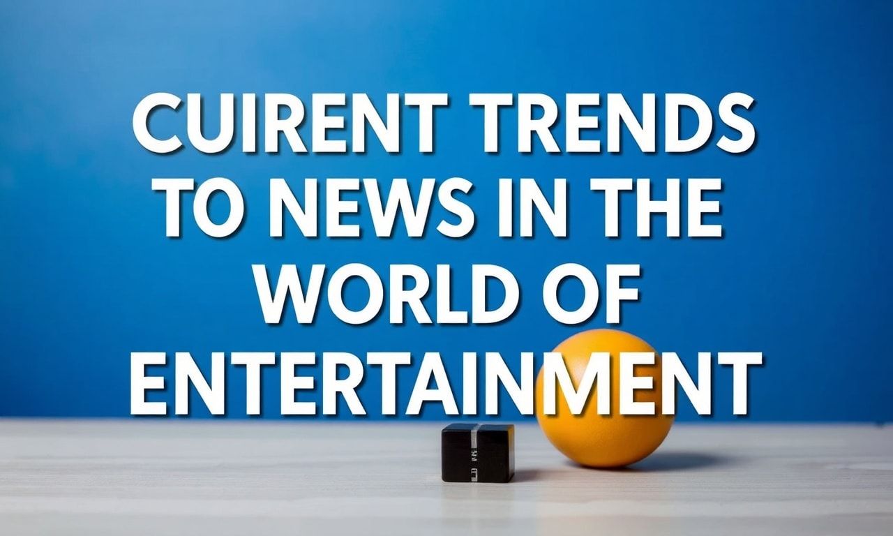 Eğlencenin Dünyasında Güncel Trendler ve Haberler