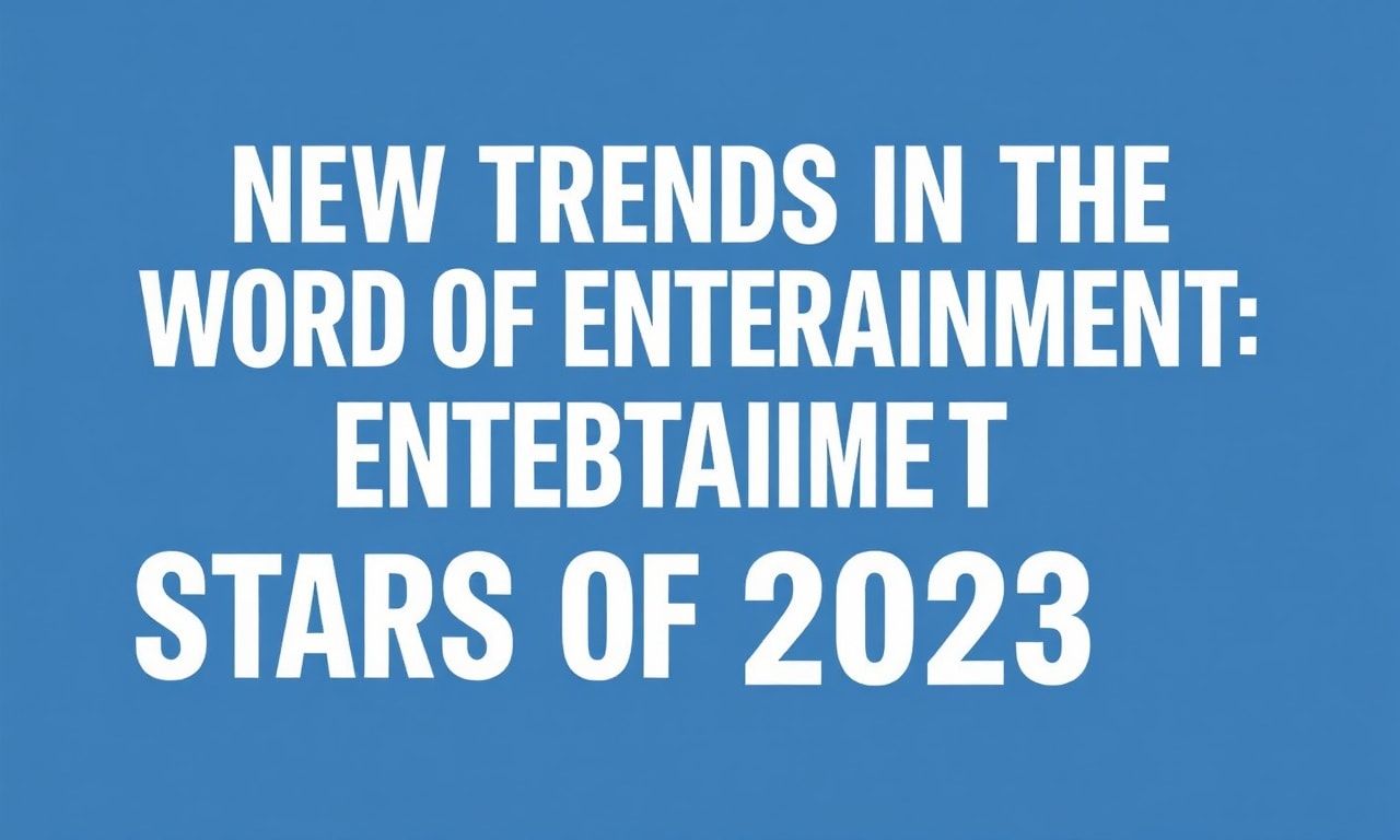 Eğlencenin Dünyasında Yeni Trendler: 2023'ün En Çıkış Yapanları